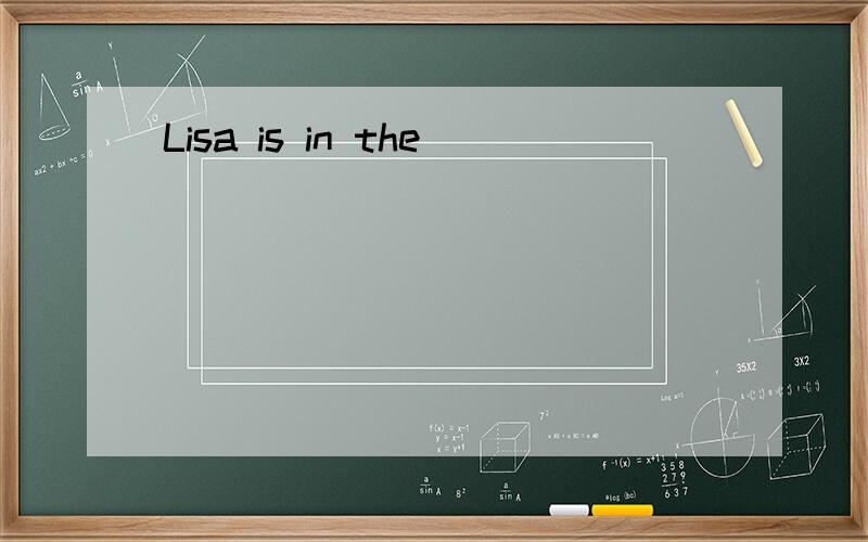 Lisa is in the