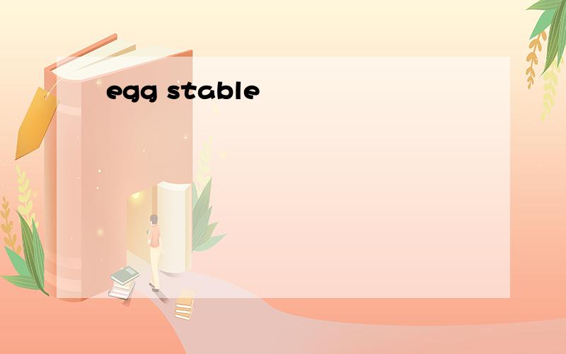 egg stable