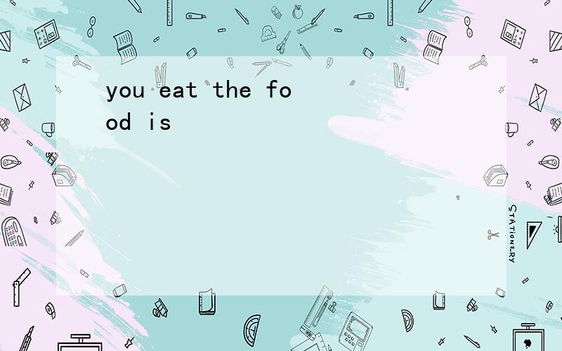 you eat the food is