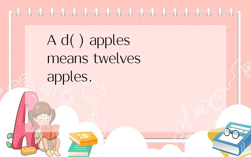 A d( ) apples means twelves apples.