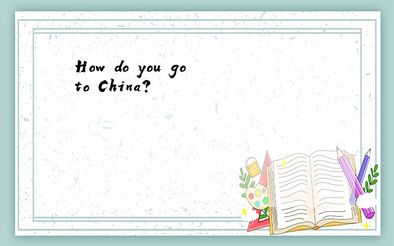 How do you go to China?