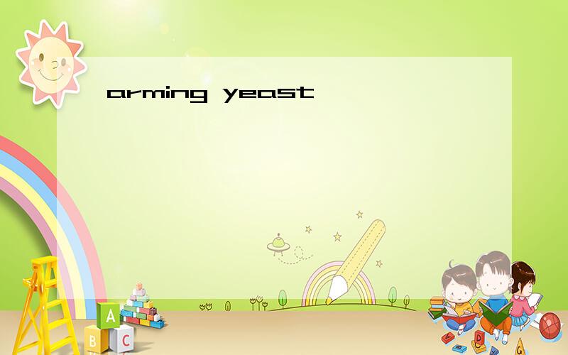 arming yeast