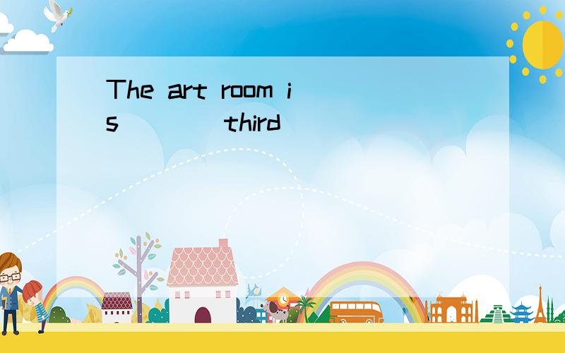 The art room is()()third（）