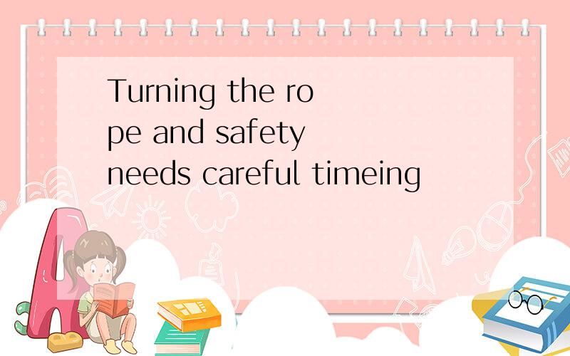 Turning the rope and safety needs careful timeing