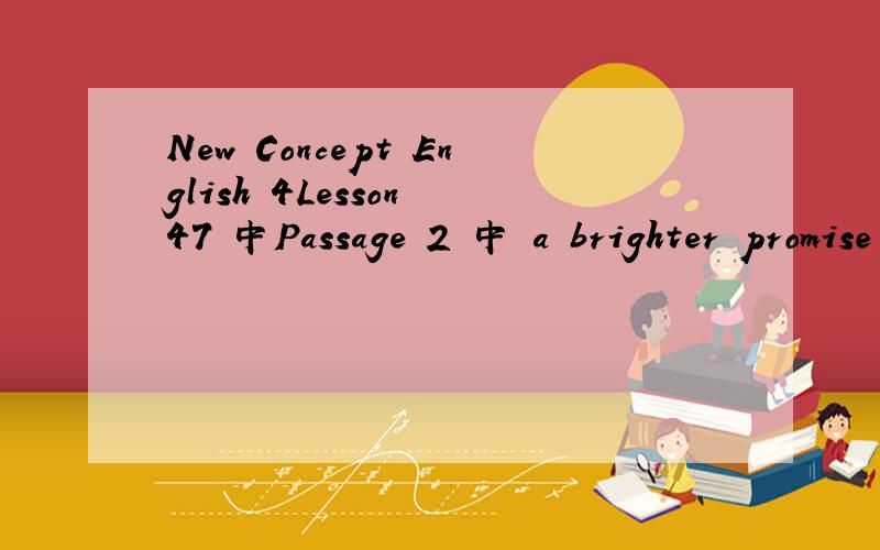 New Concept English 4Lesson 47 中Passage 2 中 a brighter promise for the hopeful traveller who has sworn to get away from it all其中的It代指什么?这句话怎样理解?