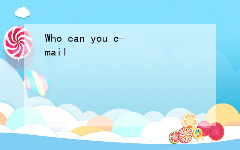 Who can you e-mail