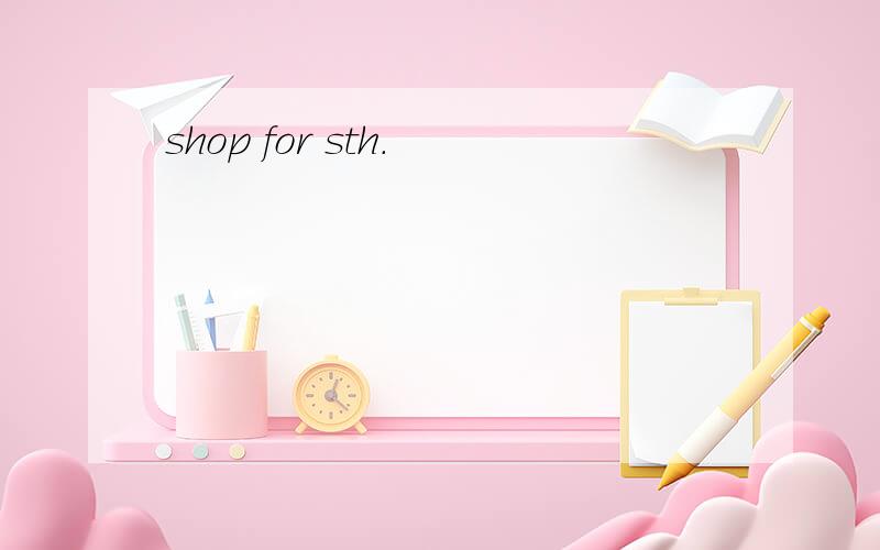 shop for sth.