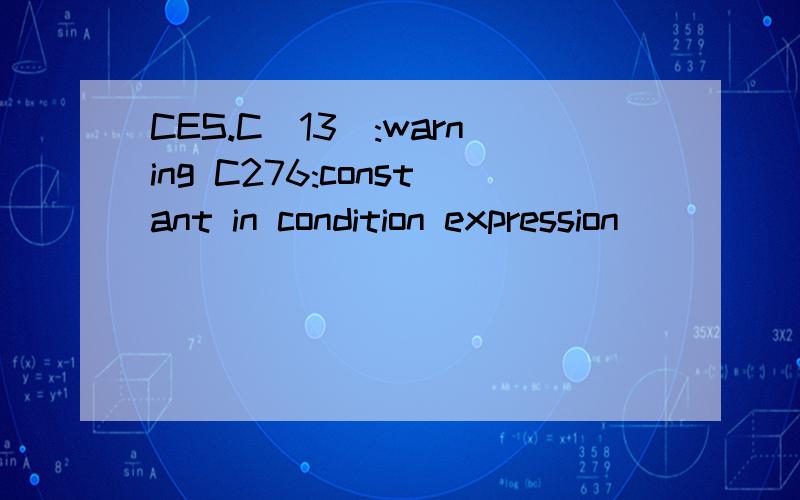 CES.C(13):warning C276:constant in condition expression