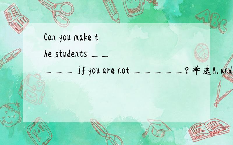 Can you make the students _____ if you are not _____?单选A.understand;listenedB.understand;listened toC.hear;listeningD.hear;listening tolisten这里不及物,不能用被动语态,但是如果加上to就可以用被动语态了吗?比如I look at
