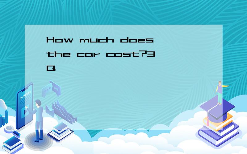 How much does the car cost?3Q