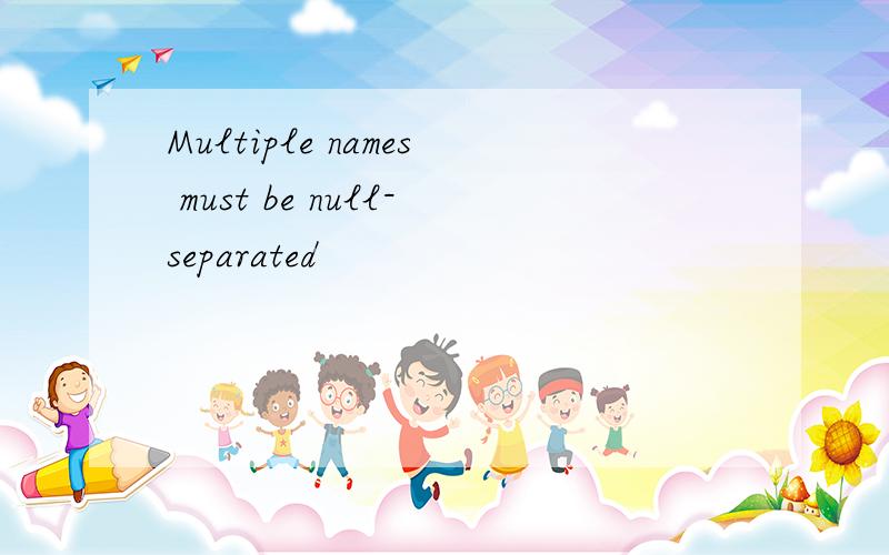 Multiple names must be null-separated