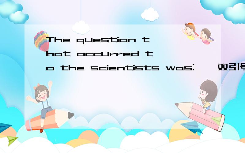 The question that occurred to the scientists was:
