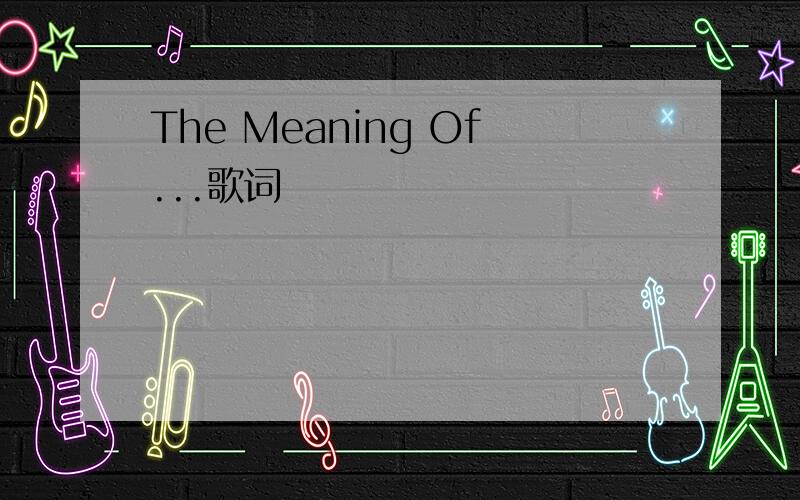 The Meaning Of...歌词