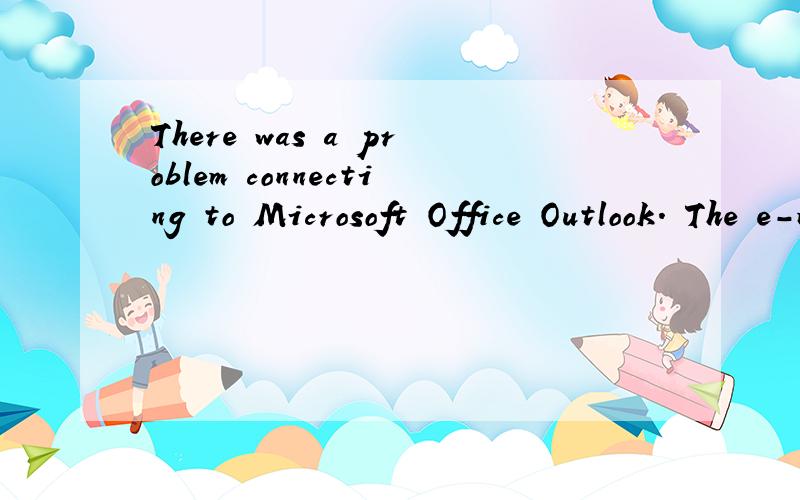 There was a problem connecting to Microsoft Office Outlook. The e-mail address used in your default
