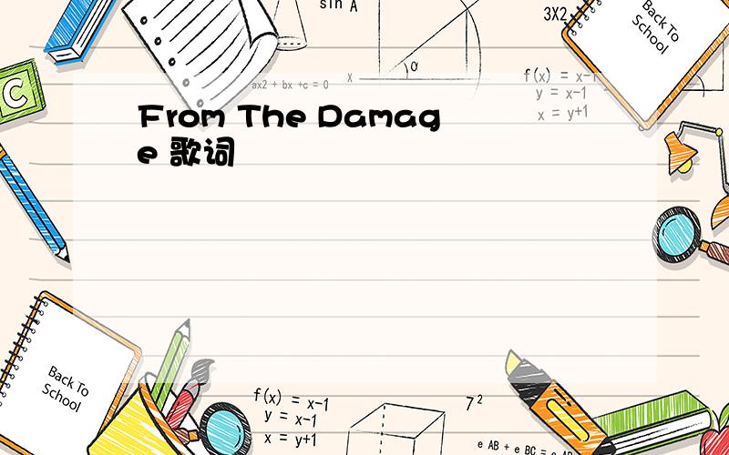 From The Damage 歌词