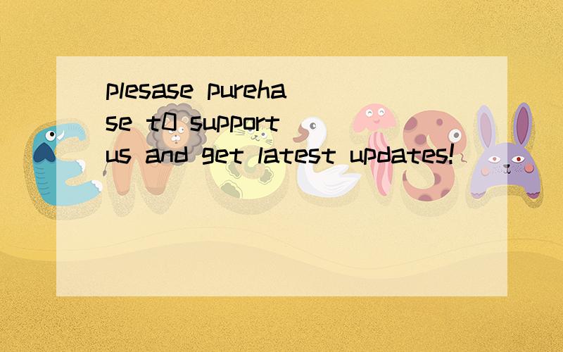 plesase purehase t0 support us and get latest updates!