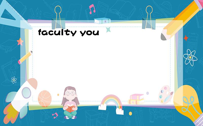 faculty you