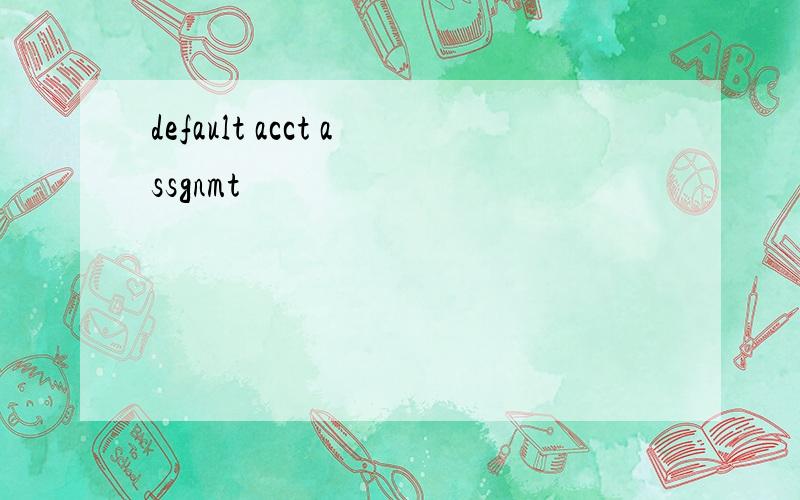 default acct assgnmt