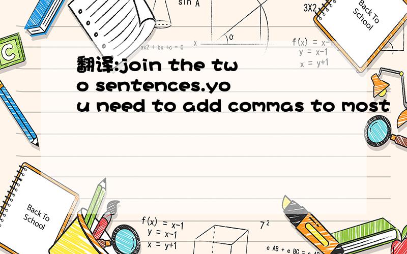 翻译:join the two sentences.you need to add commas to most