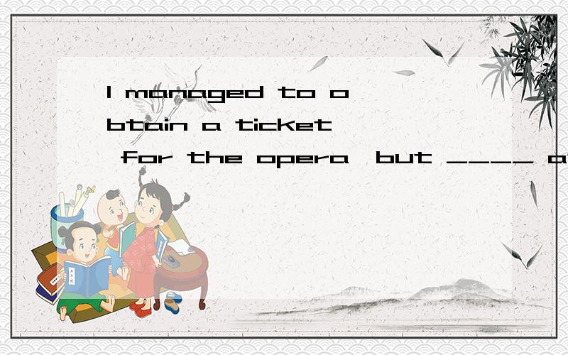 I managed to obtain a ticket for the opera,but ____ at the back of the theatre,I could neither see nor hear clearly.A.seated B.sat C.seating D.sit