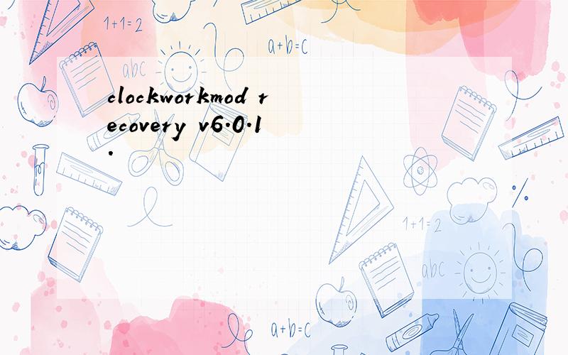 clockworkmod recovery v6.0.1.