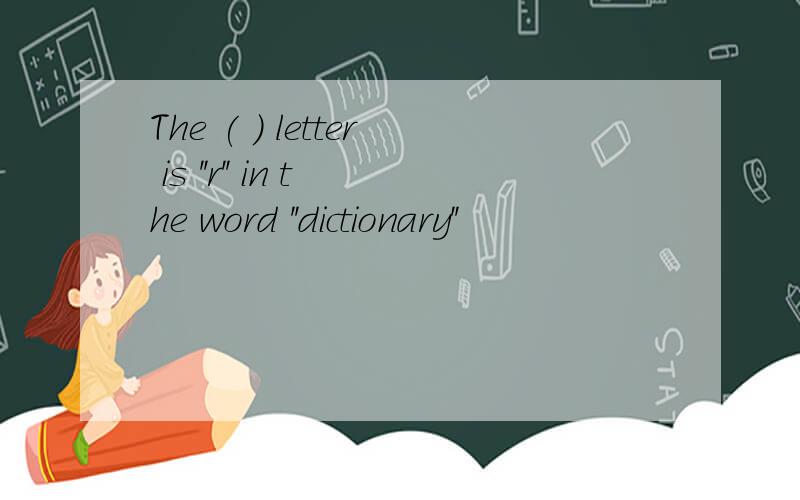The ( ) letter is ''r'' in the word ''dictionary''