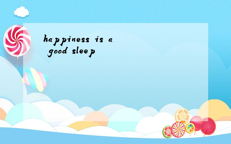 happiness is a good sleep