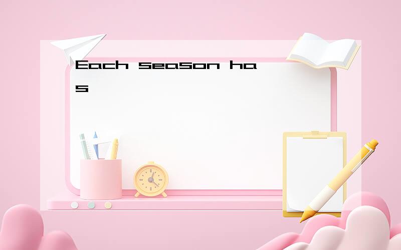 Each season has