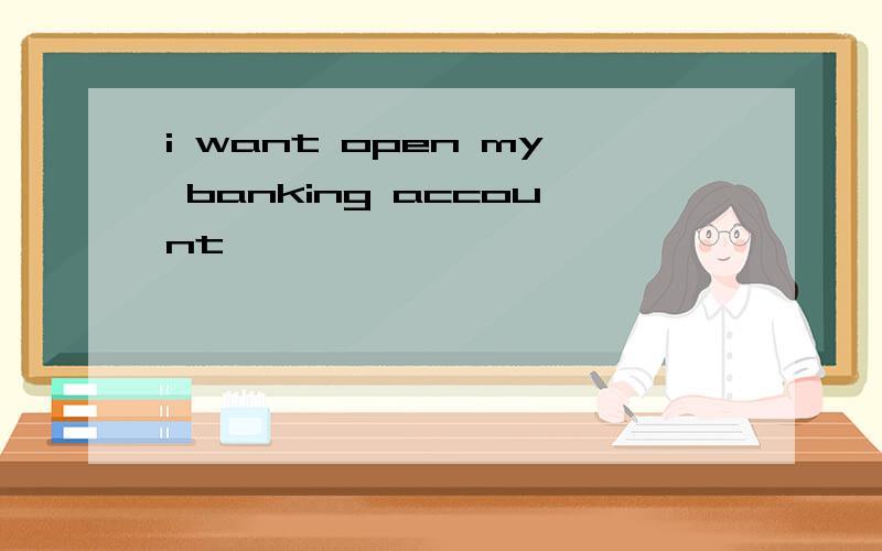 i want open my banking account