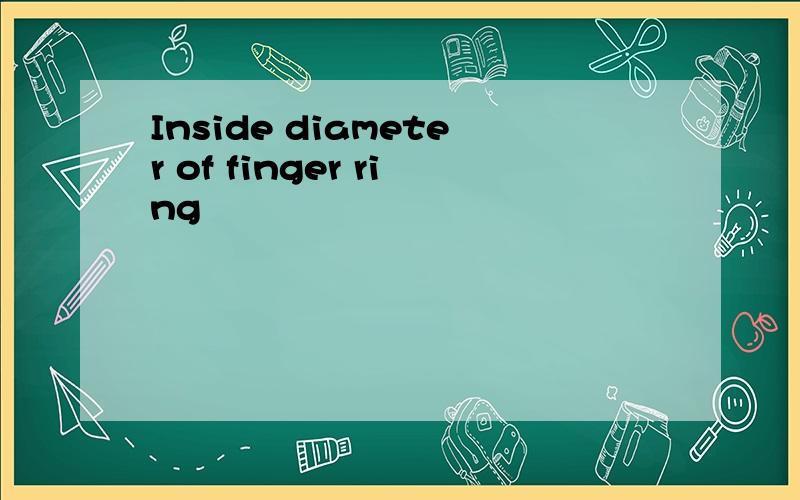Inside diameter of finger ring