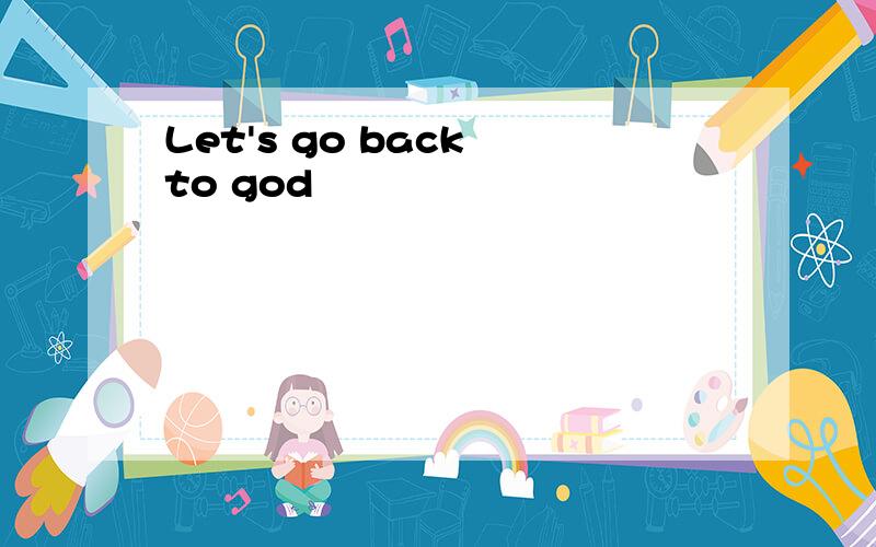 Let's go back to god