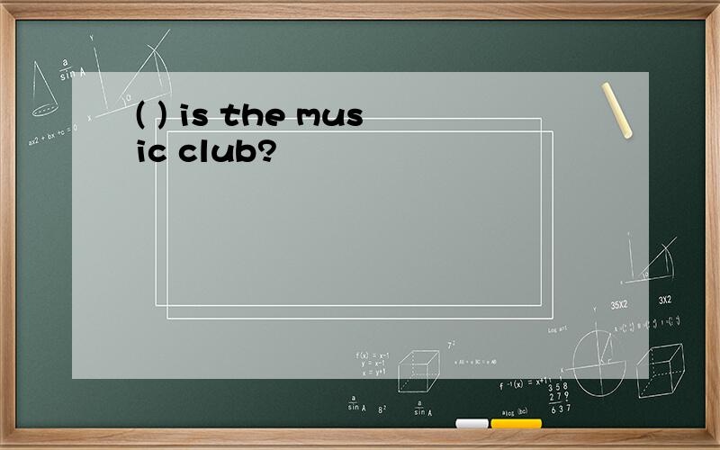 ( ) is the music club?