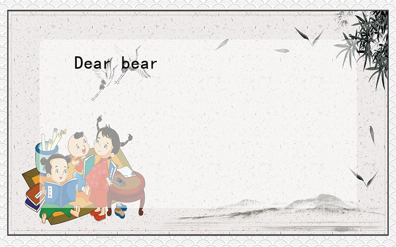 Dear bear