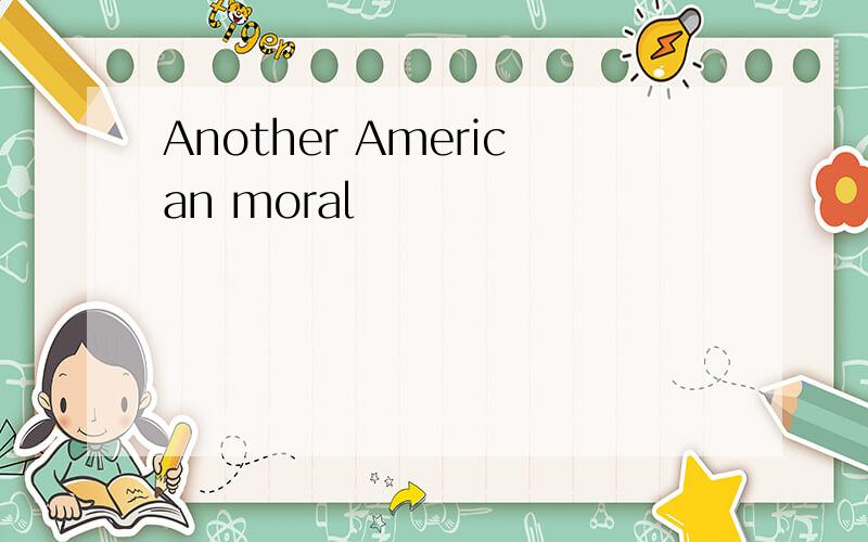 Another American moral