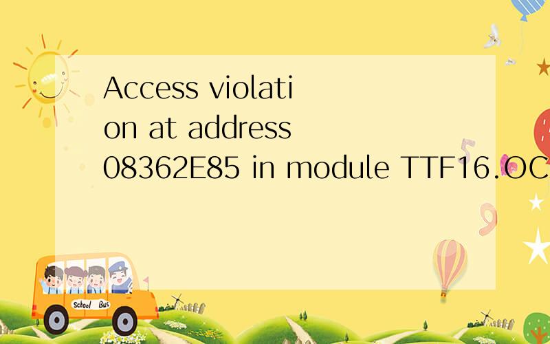 Access violation at address 08362E85 in module TTF16.OCX READ of address
