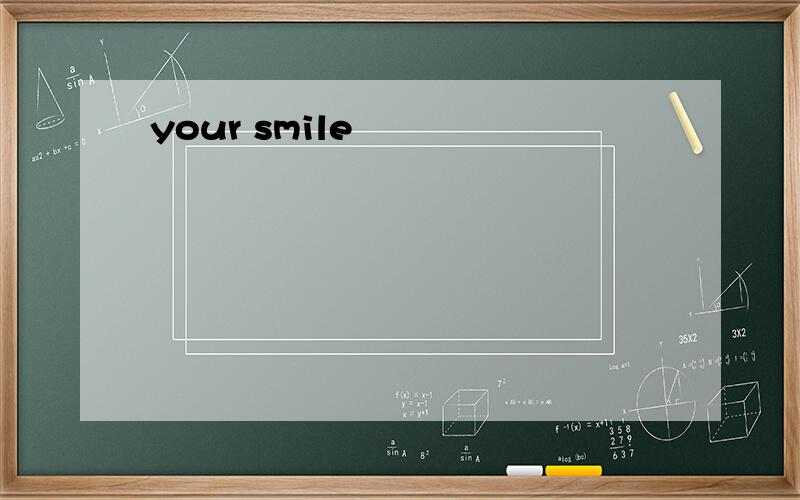 your smile