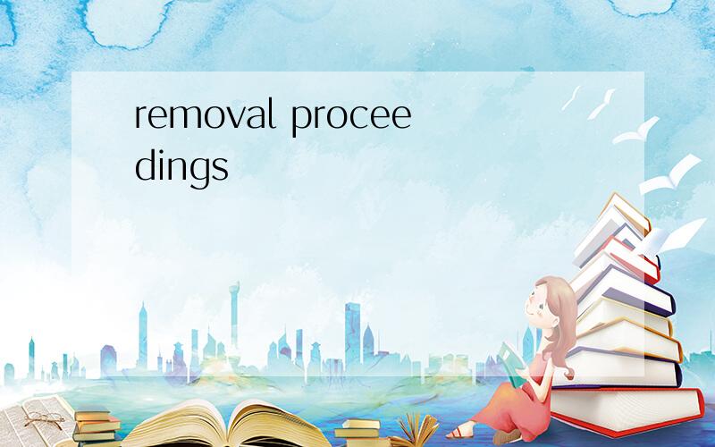 removal proceedings