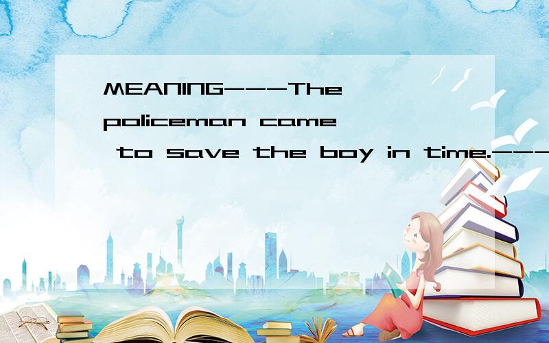MEANING---The policeman came to save the boy in time.---Yes.The boy would have ____died.1.even2.still3.however4.otherwise