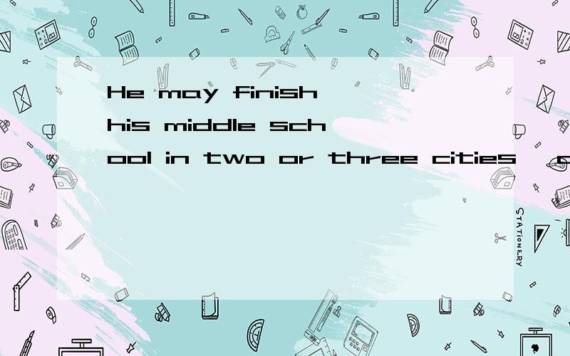 He may finish his middle school in two or three cities ,and then ________ a college此处填attend还是attended详解,谢