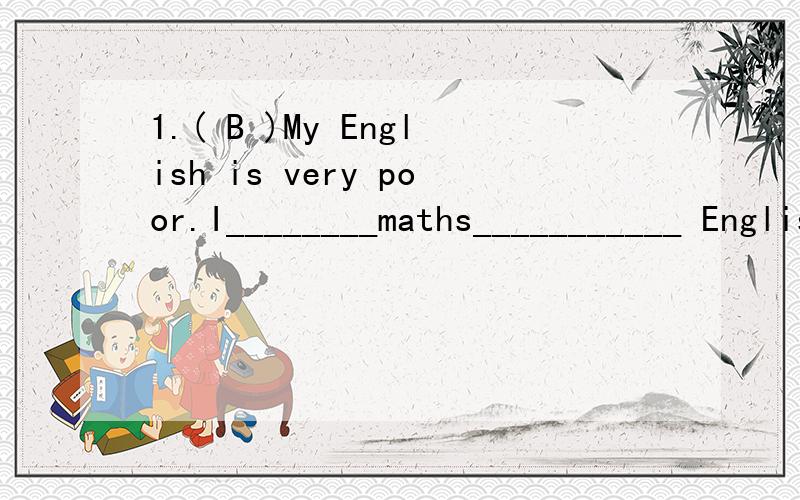 1.( B )My English is very poor.I________maths___________ English.A.prefer;to B.like;than C.learn;than D.have;by2.( B )Linda’s been（去过） to Canada,___________she?A.has B.hasn’t C.is D.isn’t3.( D )—Do you know if he__________to play bask