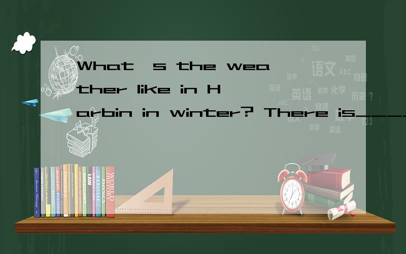 What's the weather like in Harbin in winter? There is____snow and it is___cold.A.much too;much tooB too much;too muchC much too; too muchD too much;much too