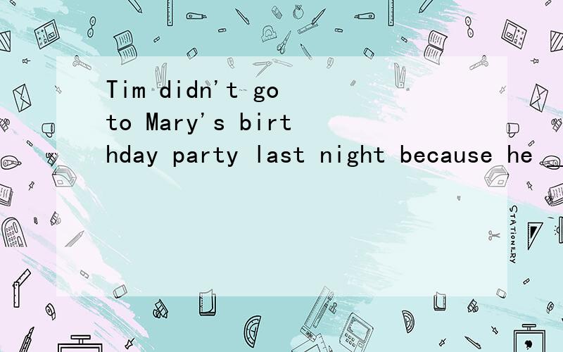 Tim didn't go to Mary's birthday party last night because he ____(not invite).