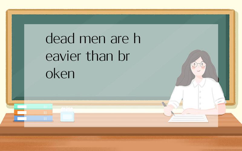 dead men are heavier than broken