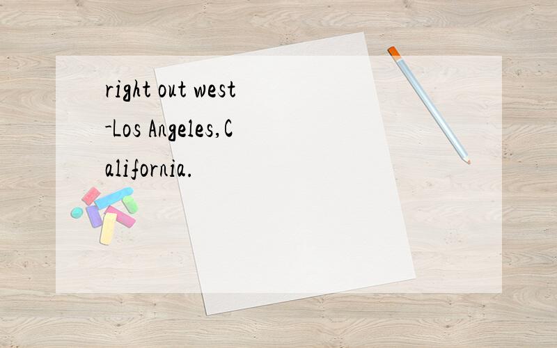 right out west-Los Angeles,California.