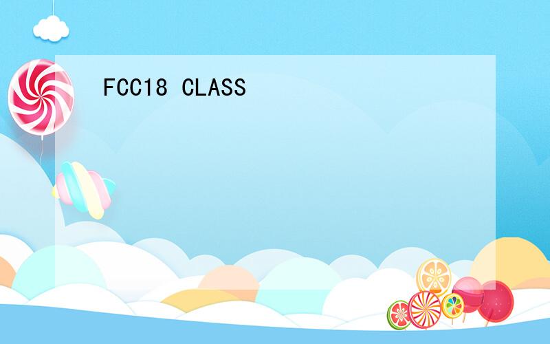FCC18 CLASS