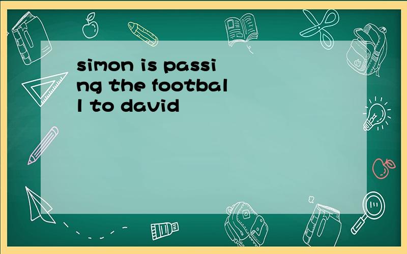 simon is passing the football to david