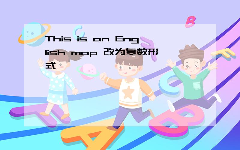 This is an English map 改为复数形式