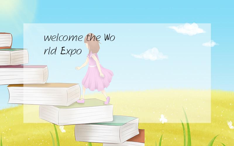 welcome the World Expo