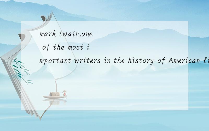 mark twain,one of the most important writers in the history of American literature,ismark twain,one of the most important writers in the history of American literature,is well known for his ()?A international theme B symbolism C naturalism D local co