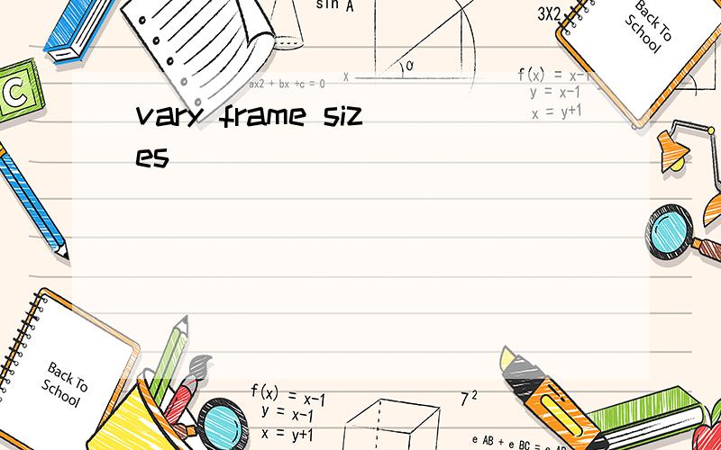 vary frame sizes